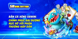 Bắn Cá Xèng 58WIN: Chinh Phục Đại Dương Rực Rỡ Với Phần Thưởng Hấp Dẫn