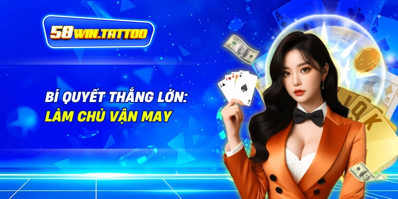 58WIN 6 Bí Quyết Thắng Lớn: Làm Chủ Vận May
