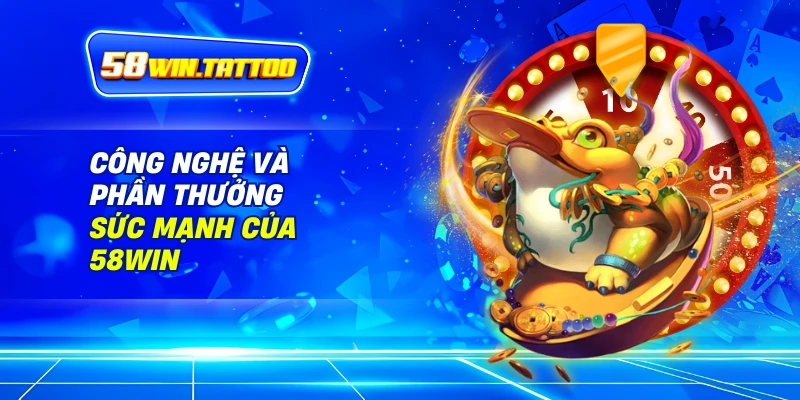 Xổ Số 3 Công Nghệ Và Phần Thưởng – Sức Mạnh Của 58Win