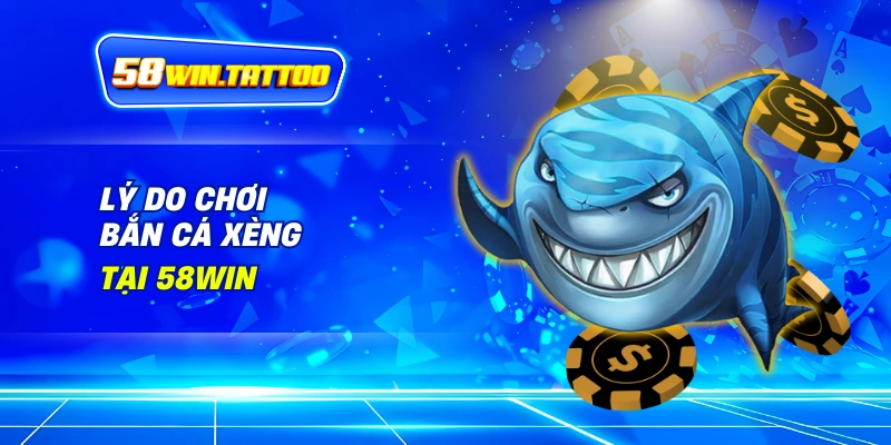 Bắn Cá Xèng 58WIN: Chinh Phục Đại Dương Rực Rỡ Với Phần Thưởng Hấp Dẫn 2 Lý Do Chơi Bắn Cá Xèng Tại 58WIN