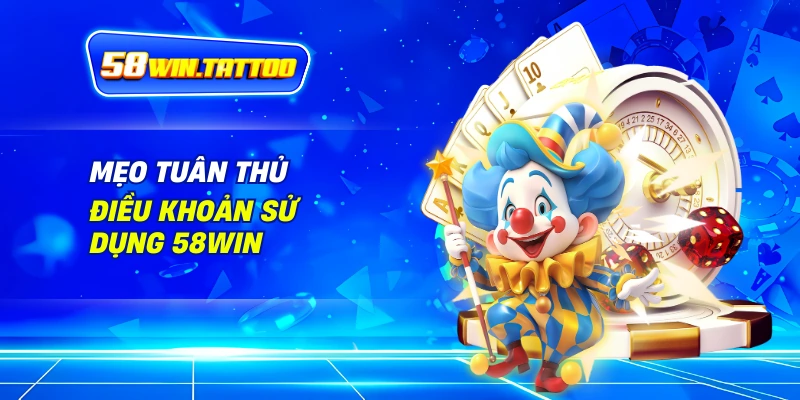 Điều Khoản Sử Dụng 58WIN: Bản Hợp Đồng Dẫn Đường Cho Hành Trình Cá Cược 3 Mẹo Tuân Thủ Điều Khoản Sử Dụng 58WIN