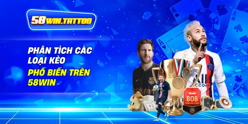 Thể Thao 2 Phân Tích Các Loại Kèo Phổ Biến Trên 58Win