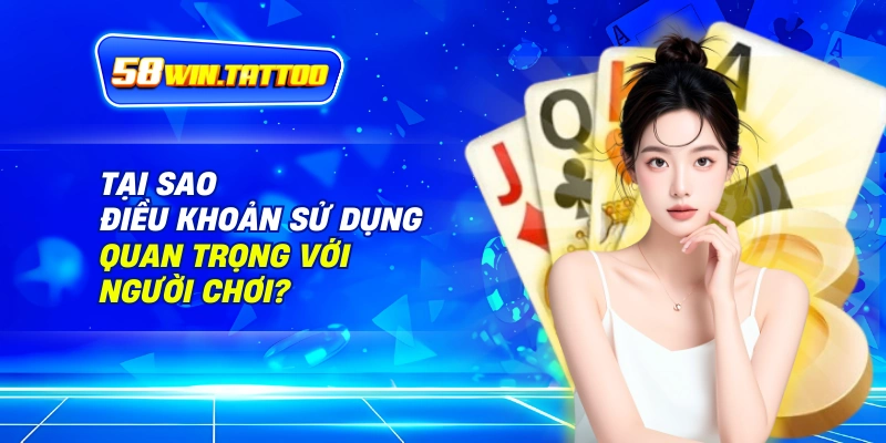 Điều Khoản Sử Dụng 58WIN: Bản Hợp Đồng Dẫn Đường Cho Hành Trình Cá Cược 1 Tại Sao Điều Khoản Sử Dụng Quan Trọng Với Người Chơi?