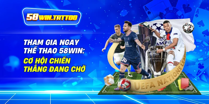 Thể Thao 3 Tham Gia Ngay Thể Thao 58Win: Cơ Hội Chiến Thắng Đang Chờ