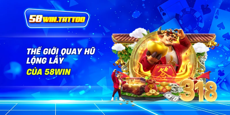 Nổ hũ 1 Thế Giới Quay Hũ Lộng Lẫy Của 58Win
